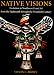 Native Visions: Evolution in Northwest Coast Art from the Eighteenth Through the Twentieth Century
