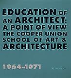 Education of an Architect: A Point of View, the Cooper Union School of Art & Architecture