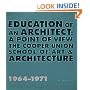 Education of An Architect: A Point of View: The Cooper Union School of Art and Architecture 1964-1971
