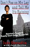 Don't Pee on My Leg and Tell Me It's Raining: America's Toughest Family Court Judge Speaks Out