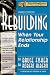 Rebuilding: When Your Relationship Ends (Rebuilding Books; For Divorce and Beyond)