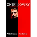 Zhirinovsky:RussianFascismandtheMakingofaDictator