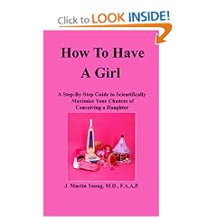 How to Have a Girl: A Step-By-Step Guide to Scientifically Maximize Your Chances of Conceiving a Daughter