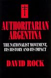 Authoritarian Argentina: The Nationalist Movement, Its History and Its Impact