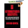 Authoritarian Argentina: The Nationalist Movement, Its History and Its Impact by David Rock