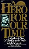 A Hero for Our Time : An Intimate Story of the Kennedy Years (0449206041) by Martin, Ralph G.