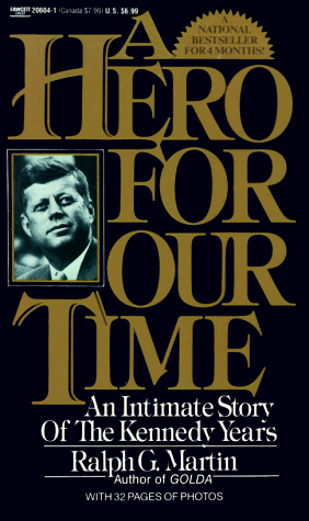 A Hero For Our Time: An Intimate Story of the Kennedy Years