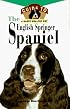 The English Springer Spaniel: An Owner's Guide to a Happy Healthy Pet