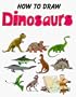 How to Draw Dinosaurs (How to Draw)