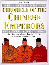 Chronicle of the Chinese Emperors: The Reign-by-Reign Record of the Rulers of Imperial China: The Reign-by-reign Record of the Rulers of Ancient China (Chronicles)