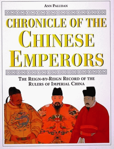 Chronicle of the Chinese Emperors: The Reign-by-Reign Record of the Rulers of Imperial China: The Reign-by-reign Record of the Rulers of Ancient China (Chronicles)