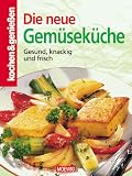 Kochen und genie�en. Die neue Gem�sek�che: Gesund, knackig und frisch - 