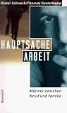 Hauptsache Arbeit - M&auml;nner zwischen Beruf und Familie - Dieter Schnack, Thomas Gesterkamp