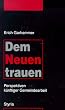 Dem Neuen trauen
