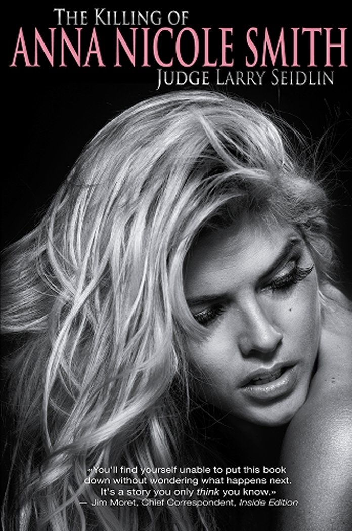 The Killing of Anna Nicole Smith: Judge Larry Seidlin: Amazon.com ... The Killing of Anna Nicole Smith: Judge Larry Seidlin: Amazon.com ...