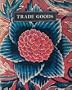 Trade Goods: A Study of Indian Chintz