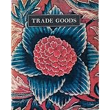Trade Goods: A Study of Indian Chintz ~ Alice Baldwin Beer
