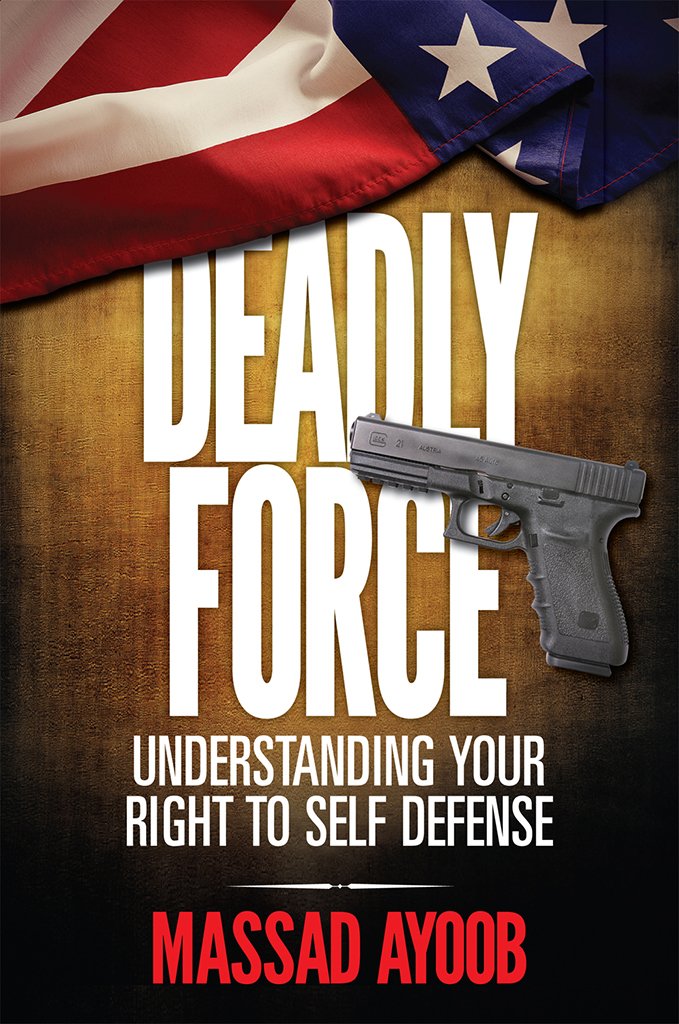 Deadly Force - Understanding Your Right to Self Defense 1st ...