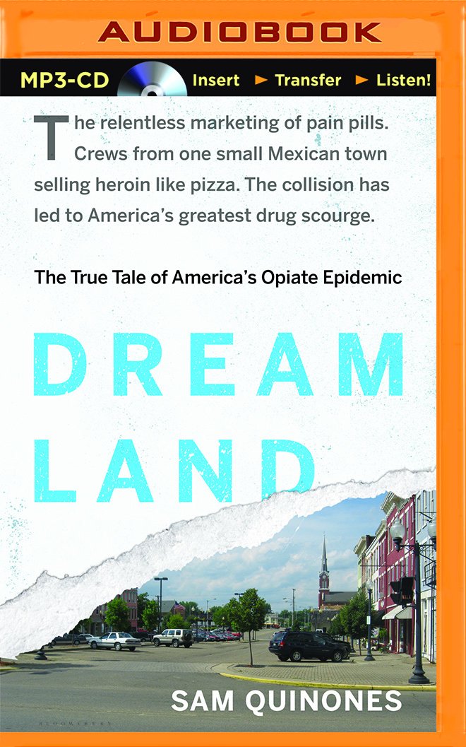 Dreamland: The True Tale of America's Opiate Epidemic: Sam ...