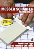Messersch�rfen leicht gemacht: Praktische Tipps f�r Anf�nger und Profis