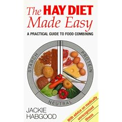 The Hay Diet Made Easy - A Practical Guide to Food Combining