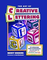 The Art of Creative Lettering: 50 Amazing Fonts You Can Make for Scrapbooks, Cards, Invitations, and Signs