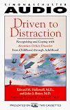 Driven To Distraction : Recognizing and Coping with Attention Deficit Disorder from Childhood Through Adulthood