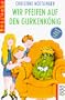 Wir pfeifen auf den Gurkenk�nig: Wolfgang Hogelmann erz�hlt die Wahrheit, ohne auf die Deutschlehrergliederung zu verzichten; Ein Kinderroman