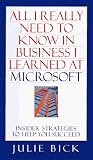 All I Really Need To Know In Business I Learned At Microsoft: Insider Strategies To Help You Succeed