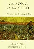The Song of the Seed: The Monastic Way of Tending the Soul