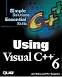 Using Visual C++ 6 (Simple Solutions, Essential Skills)