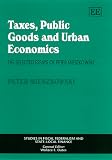 Taxes, Public Goods and Urban Economics: The Selected Essays of Peter Mieszkowski (Studies in Fiscal Federalism and State-Local Finance Series)