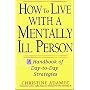 How to Live With a Mentally Ill Person: A Handbook of Day-To-Day Strategies