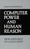 Computer Power and Human Reason from Judgment to Calculation