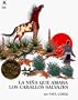 La Nina Que Amaba Los Caballos Salvajes: (Girl Who Loved Wild Horses, The)
