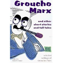 Groucho Marx: And Other Short Stories and Tall Tales: Selected Writings of Groucho Marx