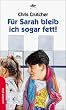 F�r Sarah bleib ich sogar fett.