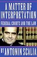 A Matter of Interpretation: Federal Courts and the Law (The University Center for Human Values Series)