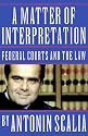 A Matter of Interpretation: Federal Courts and the Law (The University Center for Human Values Series)