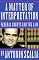 A Matter of Interpretation: Federal Courts and the Law (The University Center for Human Values Series)