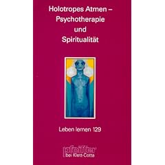 Holotropes Atmen - Psychotherapie und Spiritualit�t (Leben Lernen 129)