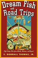 Dream Fish and Road Trips: Fly Fishing Tales from Alaska, Montana, and Beyond