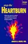 Stop the Heartburn: What You Can Do to Reduce Your Symptoms of One of Americas Most            Common Health Problems