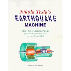 Nikola Tesla's Earthquake Machine: With Tesla's Original Patents Plus New Blueprints to Build Your Own Working Model