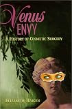 Venus Envy: A History of Cosmetic Surgery