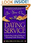 Be Your Own Dating Service: A Step-By-Step Guide to Finding and Maintaining Healthy Relationships