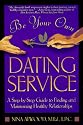 Be Your Own Dating Service: A Step-By-Step Guide to Finding and Maintaining Healthy Relationships