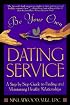 Be Your Own Dating Service: A Step-By-Step Guide to Finding and Maintaining Healthy Relationships