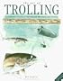 The Art of Trolling: A Complete Guide to Freshwater Methods and Tackle