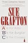 Sue Grafton: Three Complete Novels; A, B & C: A is for Alibi; B is for Burglar; C is for Corpse